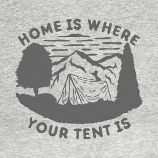 Home is where your tent is T-Shirt